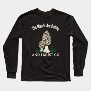 Morels Are Calling Funny Mushroom Lover Long Sleeve T-Shirt